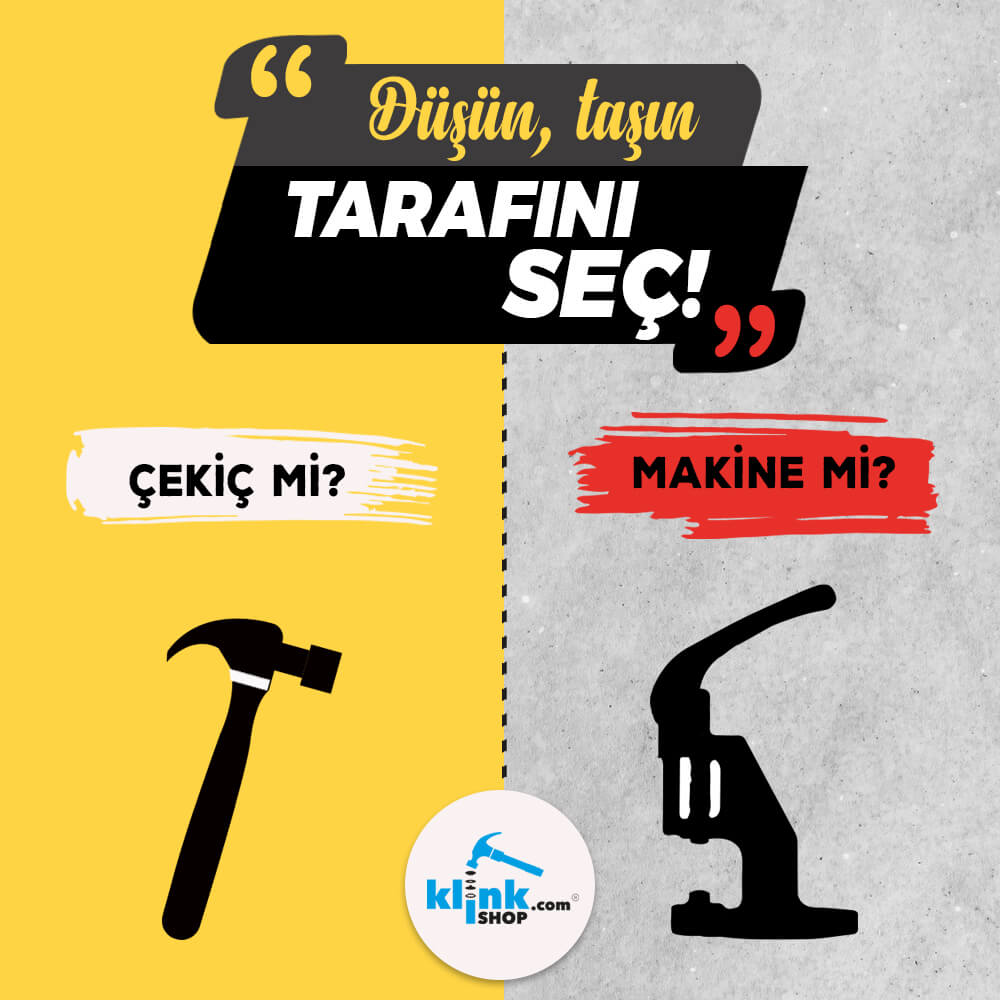 ÇEKİÇ Mİ? MAKİNE Mİ?